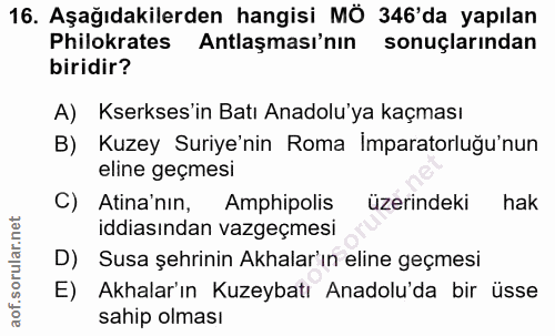 16. soru: Aşağıdakilerden hangisi MÖ 346'da yapılan Philokrates Antlaşması'nın sonuçlarından biridir? A) Kserkses'in Batı Anado…