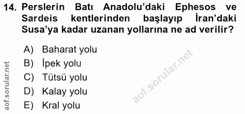 14. soru: Perslerin Batı Anadolu'daki Ephesos ve Sardeis kentlerinden başlayıp Iran'daki Susa'ya kadar uzanan yollarına ne ad v…