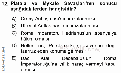 12. soru: Plataia ve Mykale Savaşları'nın sonucu aşağıdakilerden hangisidir? A) Crepy Antlaşması'nın imzalanması B) Utrecht Ant…