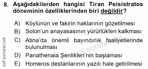 8. soru: Aşağıdakilerden hangisi Tiran Peisistratos döneminin özelliklerinden biri değildir? A) Köylünün ve fakirin haklarının…