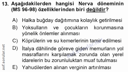 13. soru: Aşağıdakilerden hangisi Nerva döneminin (MS 96-98) özelliklerinden biri değildir? A) Halka buğday dağıtımına kolaylık…