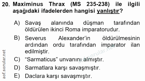 20. soru: Maximinus Thrax (MS 235-238) ile ilgili aşağıdaki ifadelerden hangisi yanlıştır? A) Savaş alanında düşman tarafindan…