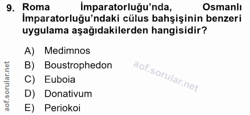 9. soru: Roma Imparatorluğu'nda, Osmanlı İmparatorluğu'ndaki cülus bahşişinin benzeri uygulama aşağıdakilerden hangisidir? A)…