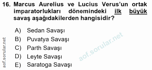 16. soru: Marcus Aurelius ve Lucius Verus'un ortak imparatorlukları dönemindeki ilk büyük savaş aşağıdakilerden hangisidir? A)…