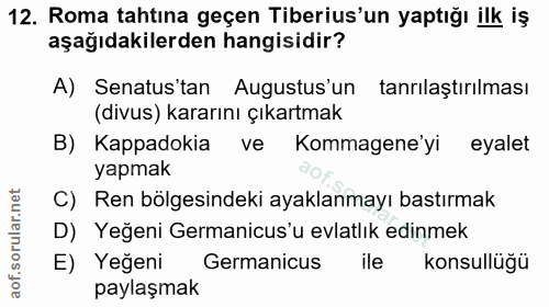 12. soru: Roma tahtına geçen Tiberius'un yaptığı ilk iş aşağıdakilerden hangisidir? A) Senatus'tan Augustus'un tanrılaştırılmas…
