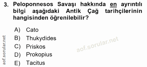 3. soru: Peloponnesos Savaşı hakkında en ayrıntılı bilgi aşağıdaki Antik Çağ tarihçilerinin hangisinden öğrenilebilir? A) Cato…