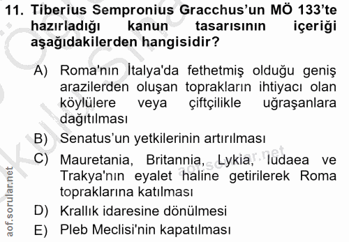 11. soru: Tiberius Sempronius Gracchus'un MÔ 133'te hazırladığı kanun tasarısının içeriği aşağıdakilerden hangisidir? A) Roma'n…
