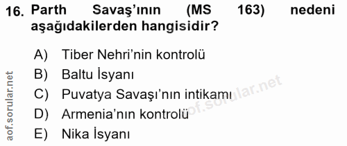 16. soru: Parth Savaş'ının (MS 163) nedeni aşağıdakilerden hangisidir? A) Tiber Nehri'nin kontrolü B) Baltu Isyanı C) Puvatya S…