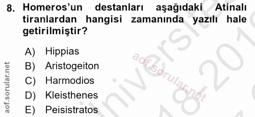 8. soru: Homeros'un destanları aşağıdaki/ Atinalı tiranlardan hangisi zamanında yazılı hale getirilmiştir? A) Hippias B) Arist…