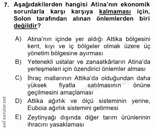 7. soru: Aşağıdakilerden hangisi Atina'nın ekonomik sorunlarla karşı karşıya kalmaması için, Solon tarafından alınan önlemlerd…