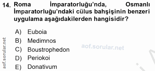 14. soru: Roma İmparatorluğu'nda, Osmanlı İmparatorluğu'ndaki cülus bahşişinin benzeri uygulama aşağıdakilerden hangisidir? A)…