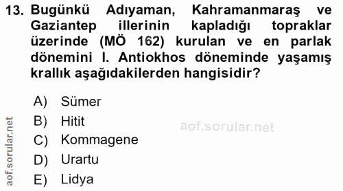 13. soru: Bugünkü Adıyaman, ( Kahramanmaraş ve Gaziantep illerinin kapladığı topraklar üzerinde (MÔ 162) kurulan ve en parlak d…