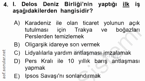 4. soru: I. Delos Deniz Birliği'nin yaptığı ilk iş aşağıdakilerden hangisidir? A) Karadeniz ile olan ticaret yolunun açık tutu…