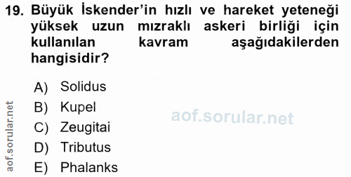 19. soru: Büyük İskender'in hızlı ve hareket yeteneği yüksek uzun mızraklı askeri birliği için kullanılan kavram aşağıdakilerde…