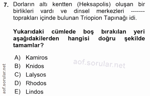 7. soru: Doların altı kentten (Heksapolis) oluşan bir birliklerı vardı ve dinsel merkezleri toprakları içinde bulunan Triopion…