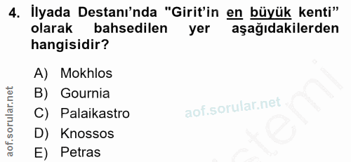 4. soru: İlyada Destanı'nda "Girit'in en büyük kenti" olarak bahsedilen yer aşağıdakilerden hangisidir? A) Mokhlos B) Gournia…