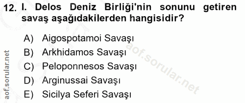 12. soru: I. Delos Deniz Birliği'nin sonunu getiren savaş aşağıdakilerden hangisidir? A) Aigospotamoi Savaşı B) Arkhidamos Sava…