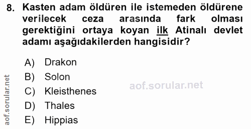8. soru: Kasten adam öldüren ile istemeden öldürene verilecek ceza arasinda fark olması gerektiğini ortaya koyan ilk Atinalı d…