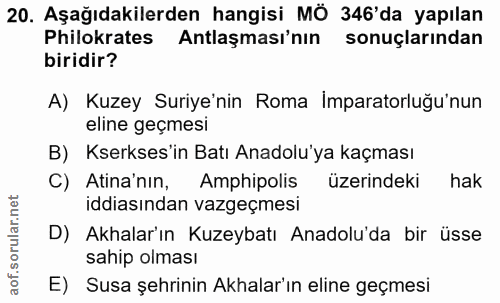 20. soru: Aşağıdakilerden hangisi MÖ 346'da yapılan Philokrates Antlaşması'nın sonuçlarından biridir? A) Kuzey Suriye'nin Roma…