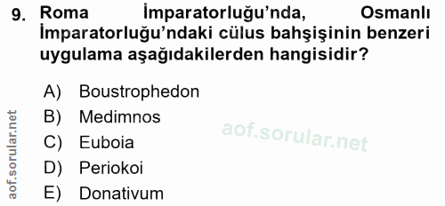 9. soru: Roma imparatorluğu'nda, Osmanlı İmparatorluğu'ndaki cülus bahşişinin benzeri uygulama aşağıdakilerden hangisidir? A)…