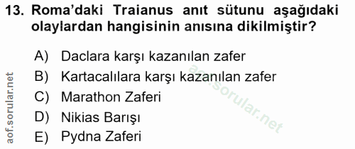 13. soru: Roma'daki Traianus anıt sütunu aşağıdaki olaylardan hangisinin anısına dikilmiştir? A)Daclara karşı kazanılan zafer B…
