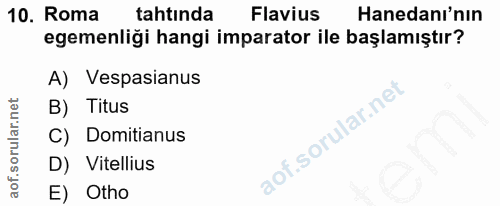 10. soru: Roma tahtında Flavius Hanedanı'nın egemenliği hangi imparator ile başlamıştır? A) Vespasianus B) Titus C) Domitianus…