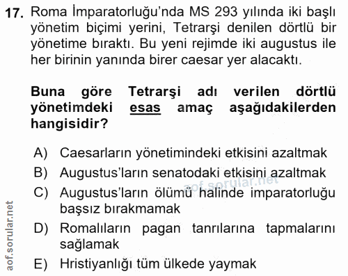 17. soru: Roma İmparatorluğu'nda MS 293 yılında iki başlı yönetim biçimi yerini, Tetrarşi denilen dörtlü bir yönetime bıraktı.…