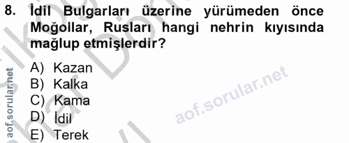 8. soru: Idil Bulgarları üzerine yürümeden önce Moğollar, Rusları hangi nehrin kıyısında mağlup etmişlerdir? A) Kazan B) Kalka…