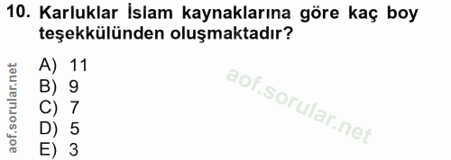 10. soru: Karluklar İslam kaynaklarına göre kaç boy teşekkülünden oluşmaktadır? 9