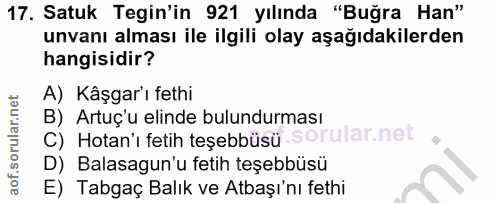17. soru: Satuk Tegin'in 921 yılında "Buğra Han" unvanı alması ile ilgili olay aşağıdakilerden hangisidir? A) Kâşgar'ı fethi B)…