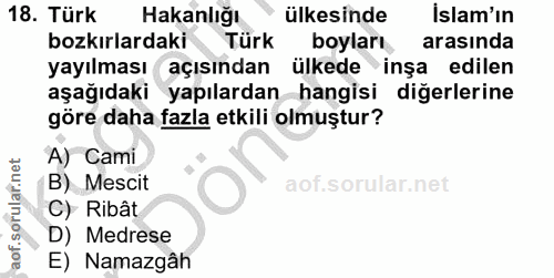 18. soru: Türk Hakanlığı ülkesinde Islam'ın bozkırlardaki Türk boyları arasında yayılması açısından ülkede inşa edilen aşağıdak…