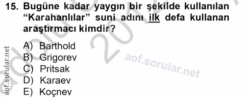 15. soru: Bugüne kadar yaygın bir şekilde kullanılan "Karahanlılar" suni adını ilk defa kullanan araştırmacı kimdir? A) Barthol…