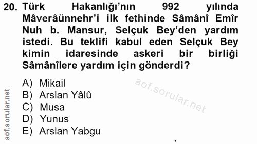 20. soru: Türk Hakanlığı'nın 992 yılında Mâverâünnehr'i ilk fethinde Sâmâni Emîr Nuh b. Mansur, Selçuk Bey'den yardım istedi. B…