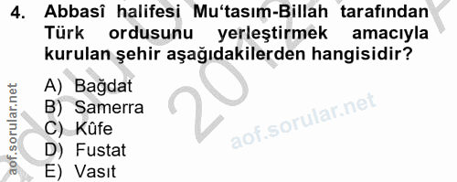 4. soru: Abbasî halifesi Mu'tasım-Billah tarafından Türk ordusunu yerleştirmek amacıyla kurulan şehir aşağıdakilerden hangisid…