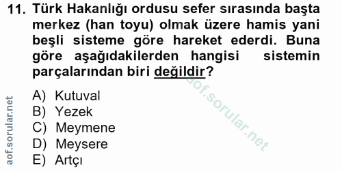 11. soru: Türk Hakanlığı ordusu sefer sırasında başta merkez (han toyu) olmak üzere hamis yani beşli sisteme göre hareket ederd…