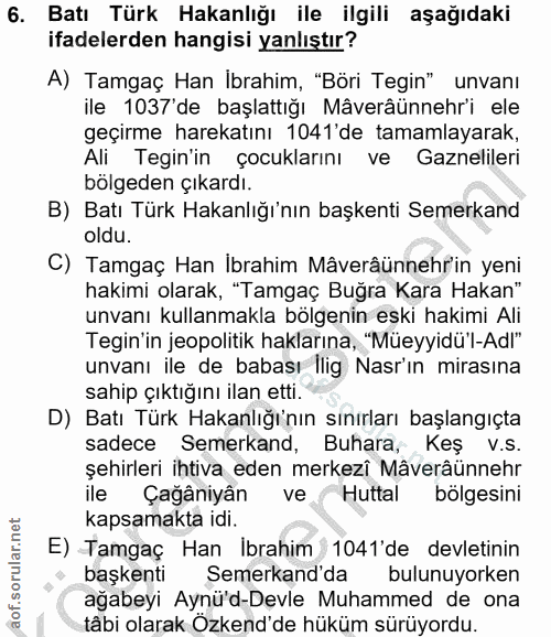 6. soru: Batı Türk Hakanlığı ile ilgili aşağıdaki ifadelerden hangisi yanlıştır? A) Tamgaç Han İbrahim, "Böri Tegin" unvanı il…