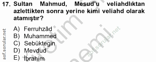 17. soru: Sultan Mahmud, Mesud'u" veliahdlıktan azlettikten sonra yerine kimi veliahd olarak atamıştır? A) Ferruhzâd B) Muhamme…