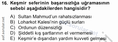 16. soru: Keşmir seferinin başarısızlığa uğramasının sebebi aşağıdakilerden hangisidir? A) Sultan Mahmud'un rahatsızlanması B)…