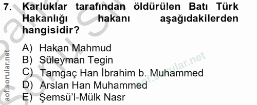 7. soru: Karluklar tarafından öldürülen Batı Türk Hakanlığı hakanı aşağıdakilerden hangisidir? A) Hakan Mahmud B) Süleyman Teg…