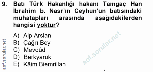 9. soru: Batı Türk Hakanlığı hakanı Tamgaç Han İbrahim b. Nasr'ın Ceyhun'un batısındaki muhatapları arasında aşağıdakilerden h…