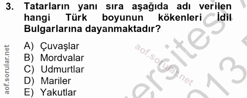 3. soru: Tatarların yanı sıra aşağıda adı verilen hangi Türk boyunun kökenleri *İdil Bulgarlarına dayanmaktadır? A) Çuvaşlar B…
