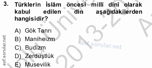 3. soru: Türklerin Is lâm öncesi milli dini olarak kabul edilen din aşağıdakilerden hangisidir? A) Gök Tanrı B) Maniheizm C).…