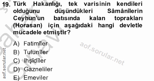 19. soru: Türk Hakanlığı, tek varisinin kendileri oldugunu düşündükleri Sâmânilerin Ceyhun'un batisinda kalan toprakları (Horas…
