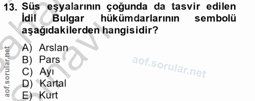 13. soru: Süs eşyalarının çoğunda da tasvir edilen Idil Bulgar hükümdarlarının sembolü aşağıdakilerden hangisidir? A) Arslan B)…