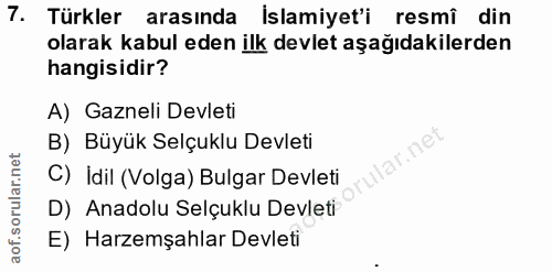7. soru: Türkler arasında Islamiyet'i resmî din olarak kabul eden ilk devlet aşağıdakilerden hangisidir? A) Gazneli Devleti B)…