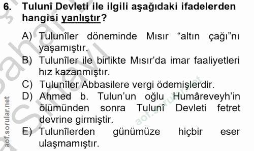 6. soru: Tulunî Devleti ile ilgili aşağıdaki ifadelerden hangisi yanlıştır? A) Tuluniler döneminde Mısır "altın çağı"nı yaşamı…