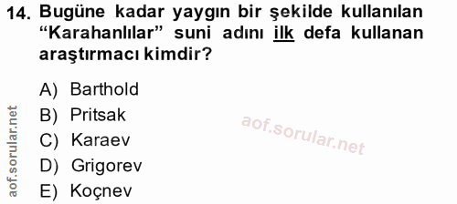 14. soru: Bugüne kadar yaygın bir şekilde kullanılan "Karahanlılar" suni adını ilk defa kullanan araştırmacı kimdir? A) Barthol…