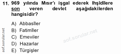 11. soru: 969 yılında Mısır'ı işgal ederek Işîdilere son veren devlet aşağıdakilerden hangisidir? A) Abbasiler ar.net B) Fatimî…