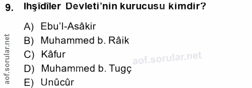 9. soru: Işidiler Devleti'nin kurucusu kimdir? A) Ebu'l-Asâkir B) Muhammed b. Râik C) Kâfur D) Muhammed b. Tugç E) Unûcûr