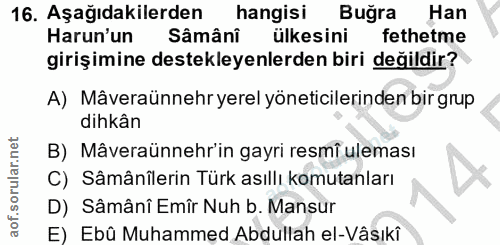 16. soru: Aşağıdakilerden hangisi Buğra Han Harun'un Sâmâni ülkesini fethetme girişimine destekleyenlerden biri değildir? A) Mâ…